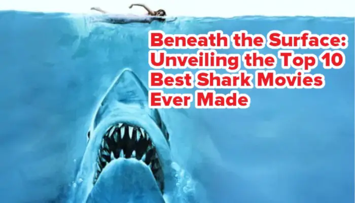 Beneath the Surface: Unveiling the Top 10 Best Shark Movies Ever Made - ActionFigureGeek